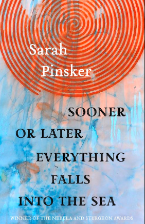 Sooner or Later Everything Falls into the Sea by Sarah Pinsker